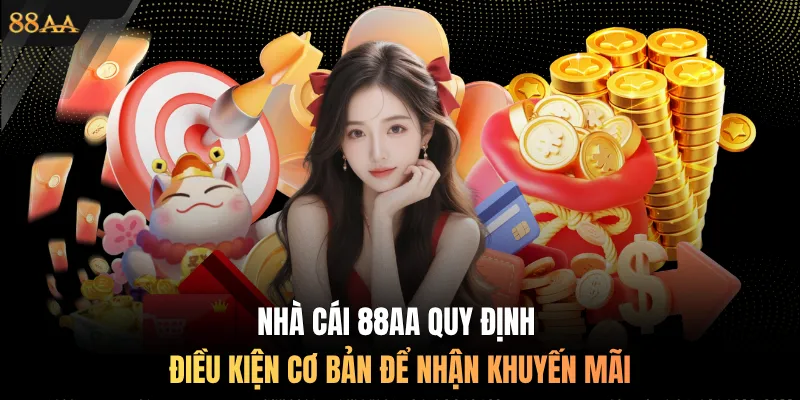 Nhà cái 88AA quy định điều kiện cơ bản để nhận khuyến mãi