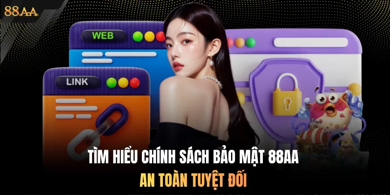Tìm hiểu chính sách bảo mật 88AA an toàn tuyệt đối